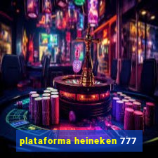 plataforma heineken 777